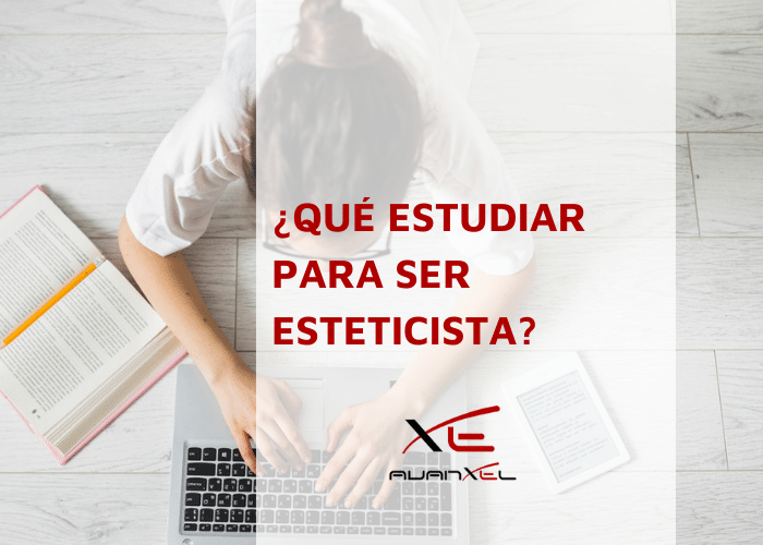 Qué estudiar para ser esteticista